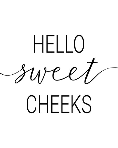 Hello Sweet Cheeks