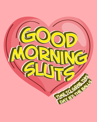 Goodmorning Sluts