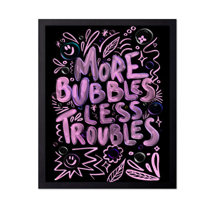 More Bubbles Less Troubles