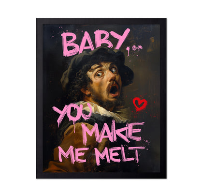 Baby You Make Me Melt