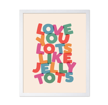 Love You Lots Like Jelly Tots