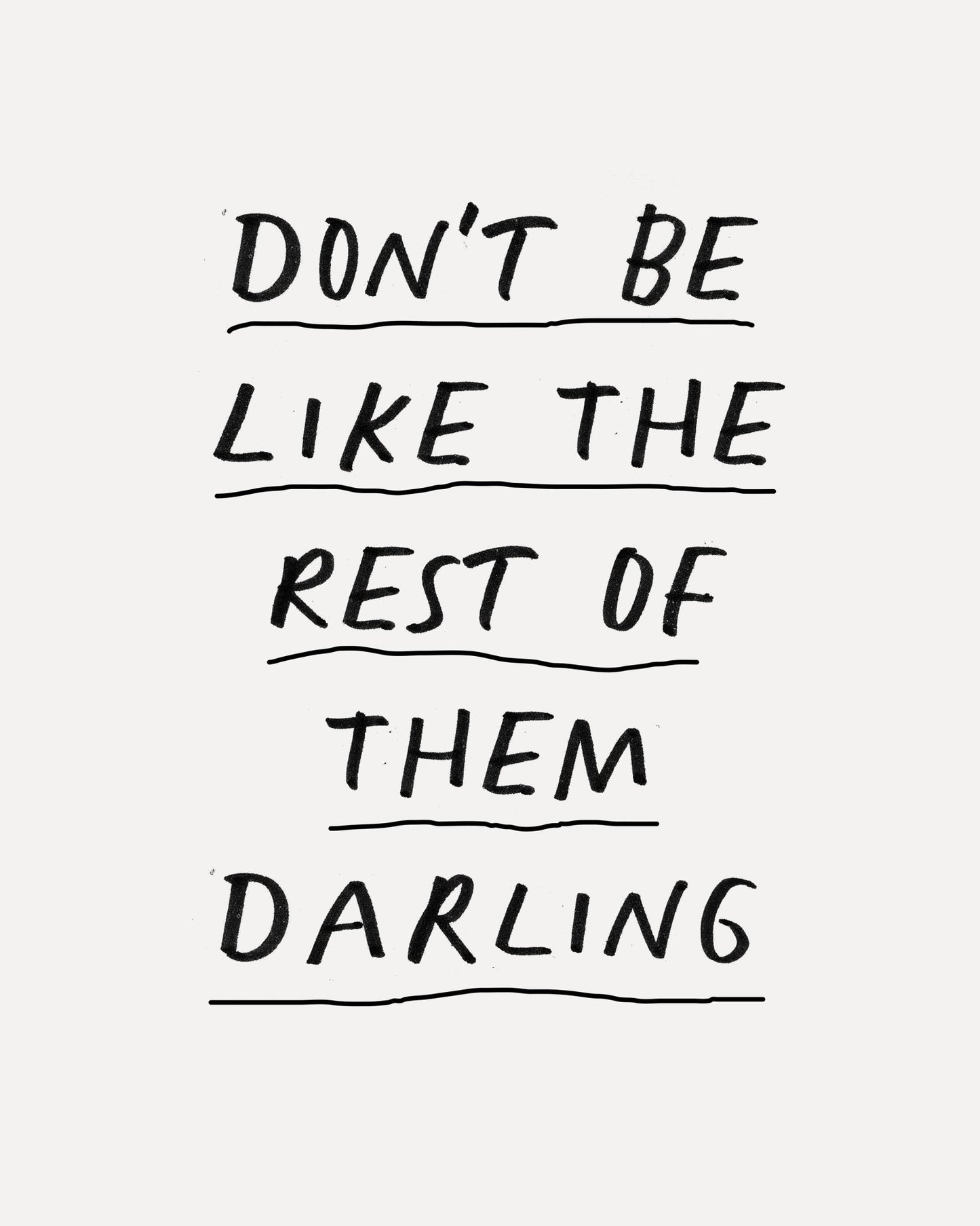 Don'T Be Like The Rest Of Them Darling