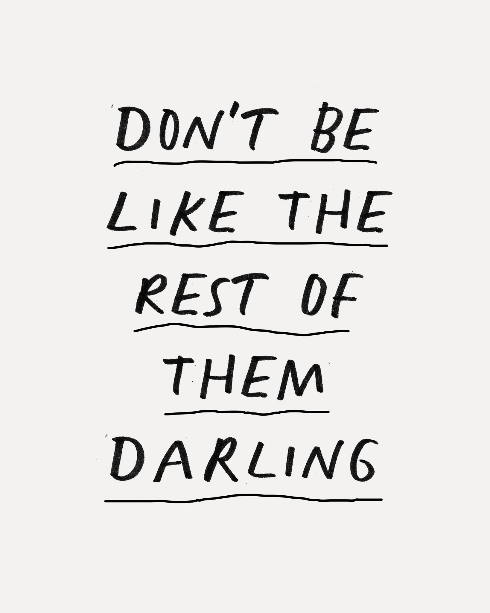 Don'T Be Like The Rest Of Them Darling
