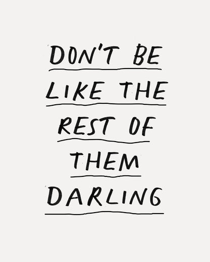 Don'T Be Like The Rest Of Them Darling