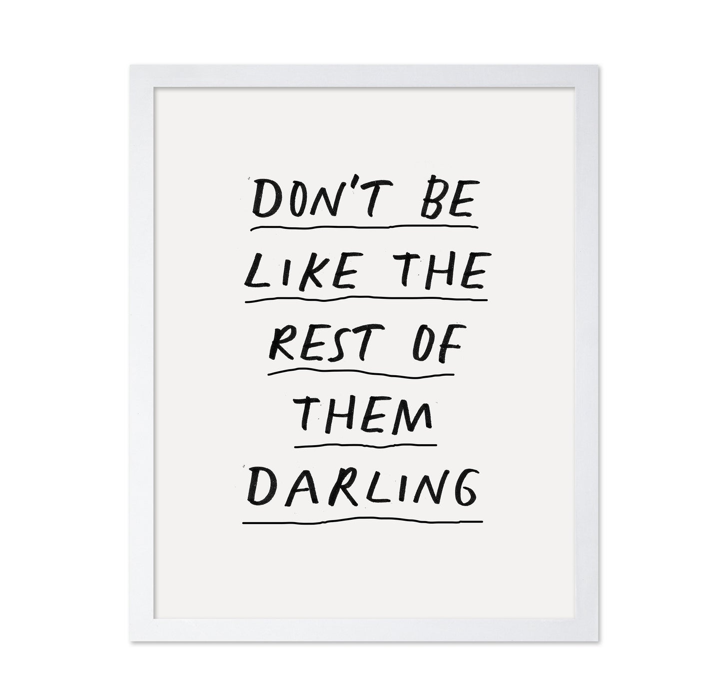Don'T Be Like The Rest Of Them Darling