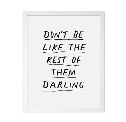 Don'T Be Like The Rest Of Them Darling