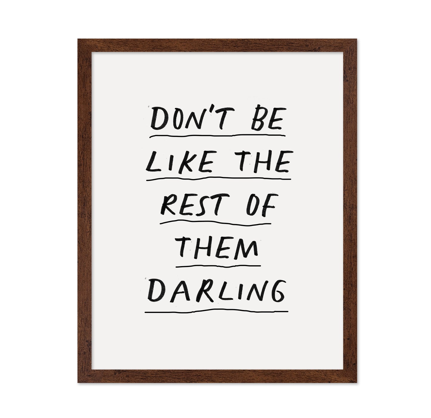 Don'T Be Like The Rest Of Them Darling