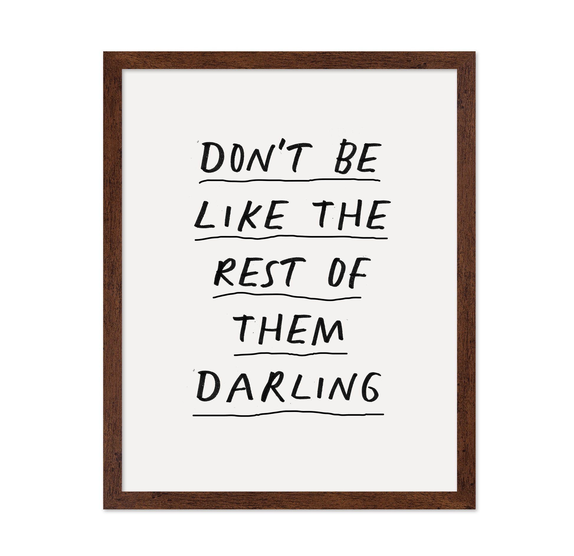 Don'T Be Like The Rest Of Them Darling