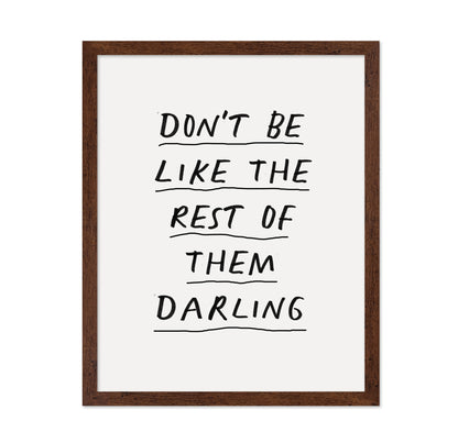 Don'T Be Like The Rest Of Them Darling