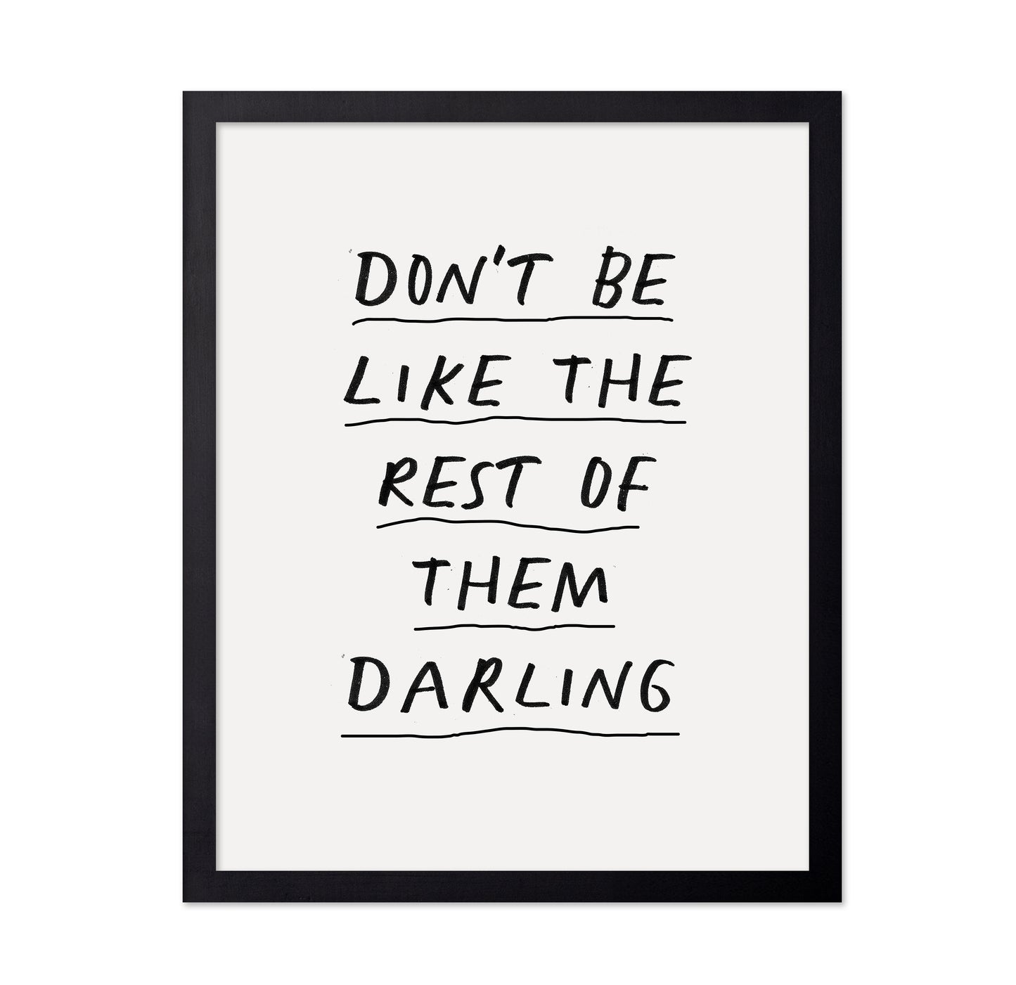 Don'T Be Like The Rest Of Them Darling