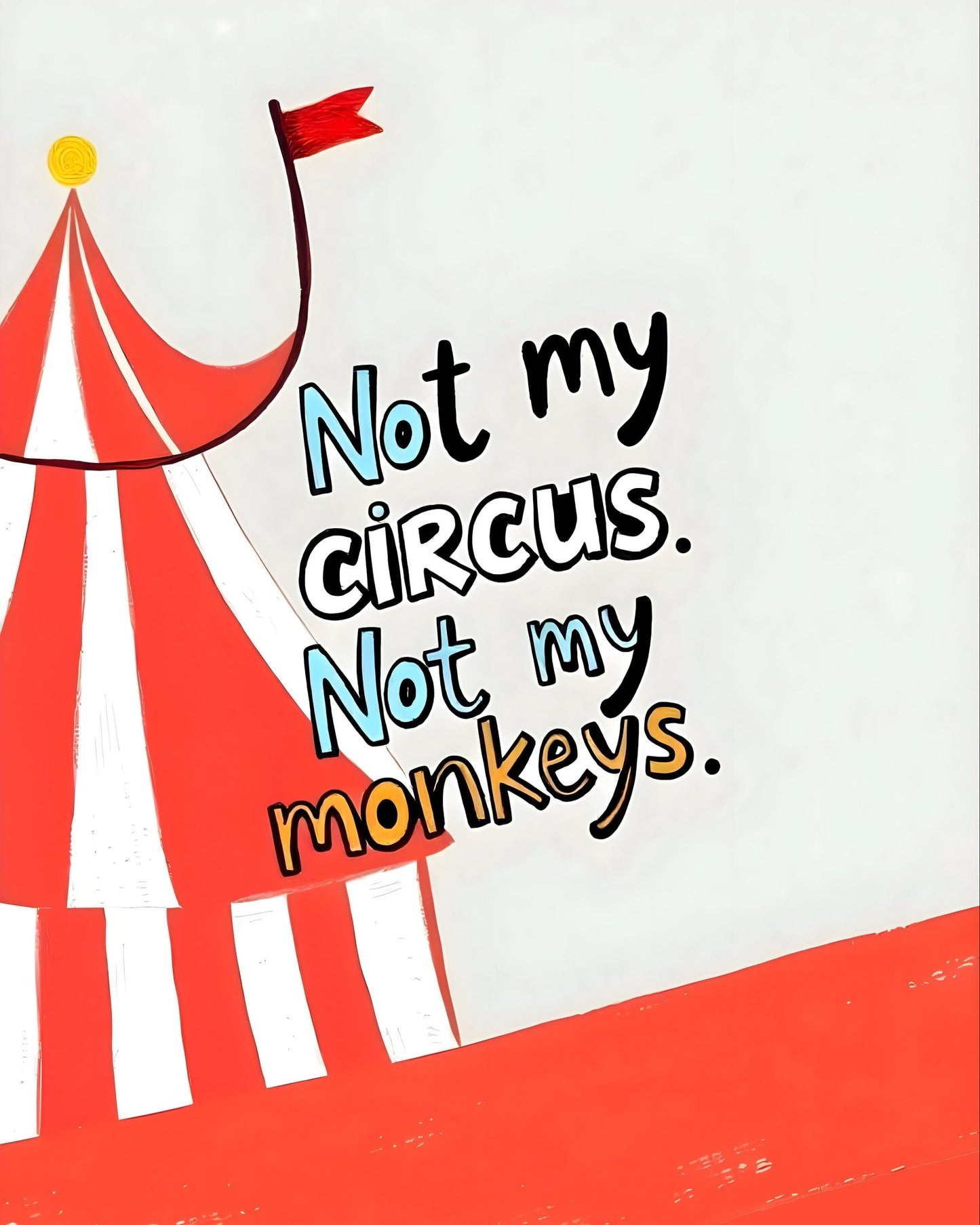 Not My Circus Quote