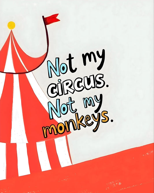 Not My Circus Quote
